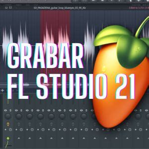 frutlu|Como GRABAR EN FL STUDIO 21 .